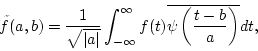 \begin{displaymath}\tilde{f}(a,b)=\frac{1}{\sqrt{\vert a\vert}}\int_{-\infty}^\infty f(t)\overline{\psi\left(\frac{t-b}{a}\right)}dt,
\end{displaymath}