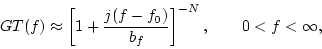 \begin{displaymath}GT(f)\approx \left[1+\frac{j(f-f_0)}{b_f}\right]^{-N},\qquad 0 < f < \infty,
\end{displaymath}