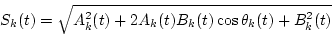 \begin{displaymath}S_k(t)=\sqrt{A_k^2(t)+2A_k(t)B_k(t)\cos\theta_k(t)+B_k^2(t)}
\end{displaymath}