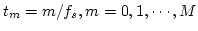 $t_m=m/f_s, m=0,1,\cdots,M$
