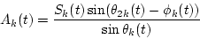 \begin{displaymath}A_k(t)=\frac{S_k(t)\sin(\theta_{2k}(t)-\phi_k(t))}{\sin\theta_k(t)}
\end{displaymath}