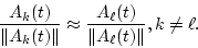 \begin{displaymath}\frac{A_k(t)}{\Vert A_k(t)\Vert} \approx \frac{A_\ell(t)}{\Vert A_\ell(t)\Vert}, k\not=\ell.
\end{displaymath}