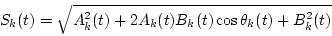 \begin{displaymath}S_k(t)=\sqrt{A_k^2(t)+2A_k(t)B_k(t)\cos\theta_k(t)+B_k^2(t)}
\end{displaymath}