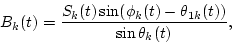 \begin{displaymath}B_k(t)=\frac{S_k(t)\sin(\phi_k(t)-\theta_{1k}(t))}{\sin\theta_k(t)},
\end{displaymath}