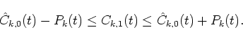 \begin{displaymath}\hat{C}_{k,0}(t)-P_k(t)\leq C_{k,1}(t) \leq \hat{C}_{k,0}(t)+P_k(t).
\end{displaymath}