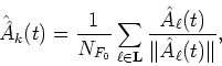 \begin{displaymath}\hat{\hat{A}}_k(t)=\frac{1}{N_{F_0}}\sum_{\ell \in {\bf {L}}}\frac{\hat{A}_{\ell}(t)}{\Vert\hat{A}_{\ell}(t)\Vert},
\end{displaymath}