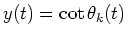 $y(t)=\cot\theta_k(t)$