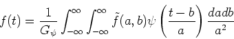 \begin{displaymath}f(t)=\frac{1}{G_\psi} \int_{-\infty}^\infty \int_{-\infty}^\infty \tilde{f}(a,b)\psi\left(\frac{t-b}{a}\right)\frac{dadb}{a^2}
\end{displaymath}