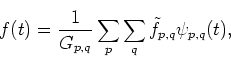 \begin{displaymath}f(t)=\frac{1}{G_{p,q}}\sum_p\sum_q \tilde{f}_{p,q}\psi_{p,q}(t),
\end{displaymath}
