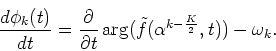 \begin{displaymath}\frac{d\phi_k(t)}{dt}=\frac{\partial}{\partial t}\arg(\tilde{f}(\alpha^{k-\frac{K}{2}},t))-\omega_k.
\end{displaymath}