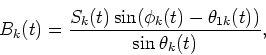 \begin{displaymath}B_k(t)=\frac{S_k(t)\sin(\phi_k(t)-\theta_{1k}(t))}{\sin\theta_k(t)},
\end{displaymath}
