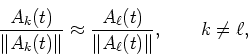 \begin{displaymath}\frac{A_k(t)}{\Vert A_k(t)\Vert}\approx \frac{A_{\ell}(t)}{\Vert A_\ell(t)\Vert},\qquad k\not=\ell,
\end{displaymath}