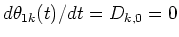 $d\theta_{1k}(t)/dt=D_{k,0}=0$